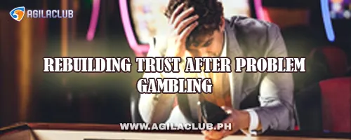 Rebuilding Trust After Problem Gambling